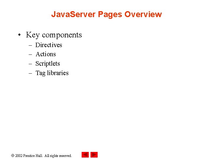 Java. Server Pages Overview • Key components – – Directives Actions Scriptlets Tag libraries