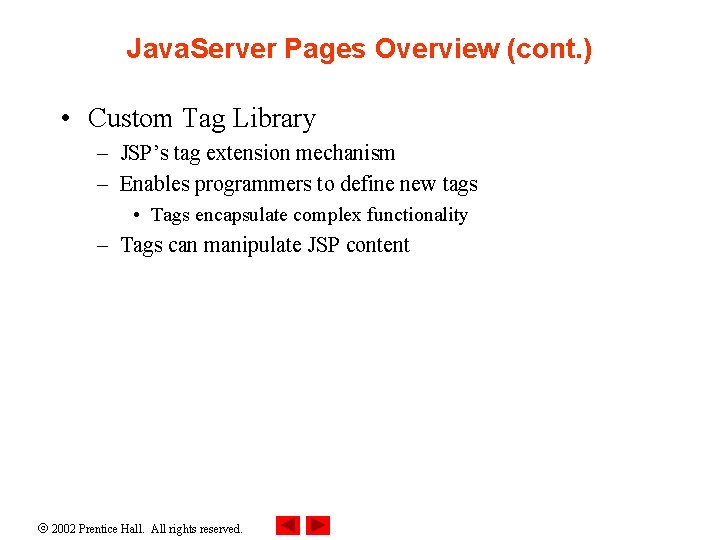 Java. Server Pages Overview (cont. ) • Custom Tag Library – JSP’s tag extension