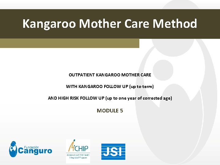 Kangaroo Mother Care Method OUTPATIENT KANGAROO MOTHER CARE WITH KANGAROO FOLLOW UP (up to