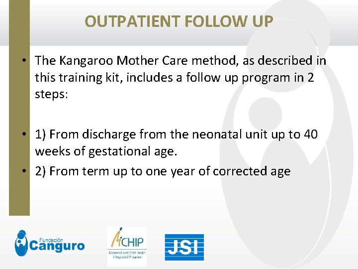 OUTPATIENT FOLLOW UP • The Kangaroo Mother Care method, as described in this training