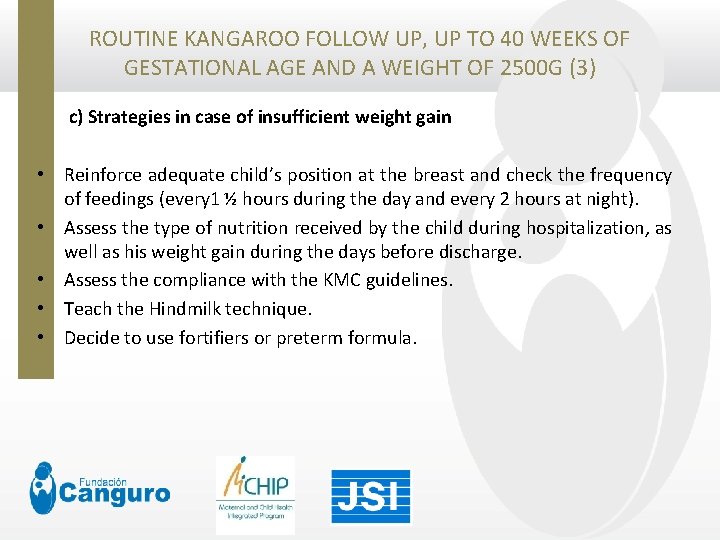 ROUTINE KANGAROO FOLLOW UP, UP TO 40 WEEKS OF GESTATIONAL AGE AND A WEIGHT