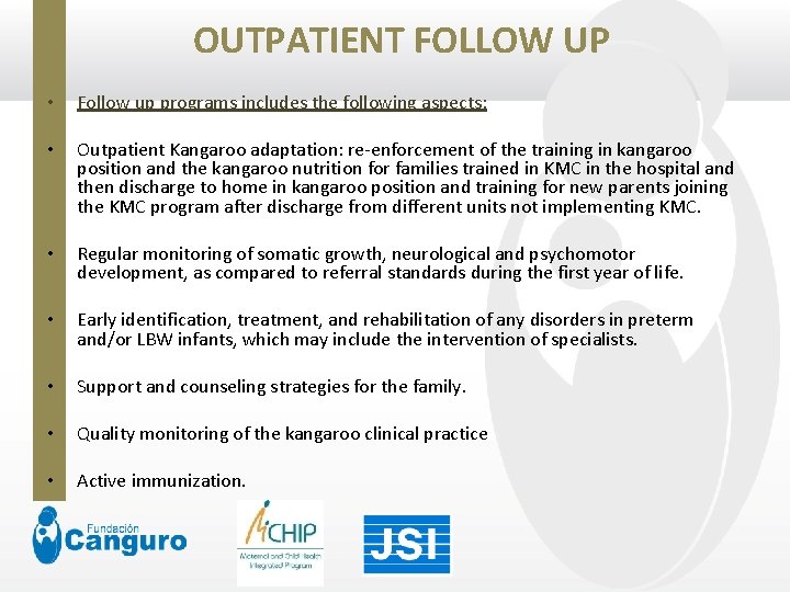 OUTPATIENT FOLLOW UP • Follow up programs includes the following aspects: • Outpatient Kangaroo
