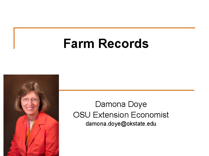 Farm Records Damona Doye OSU Extension Economist damona. doye@okstate. edu 