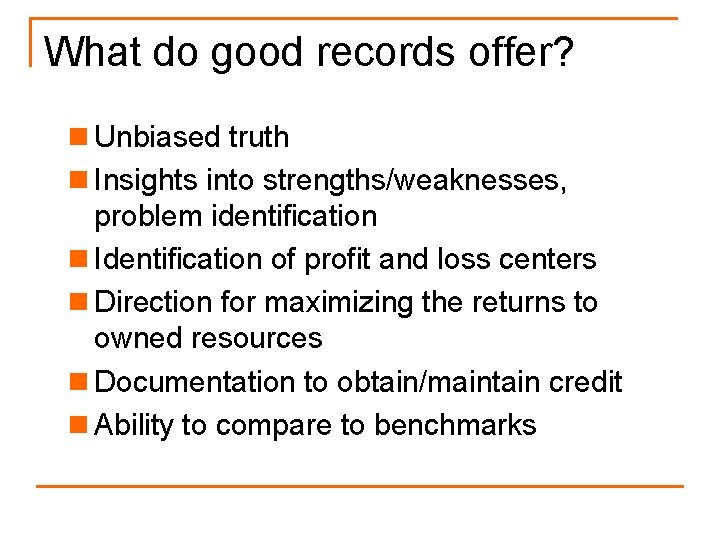 What do good records offer? n Unbiased truth n Insights into strengths/weaknesses, problem identification