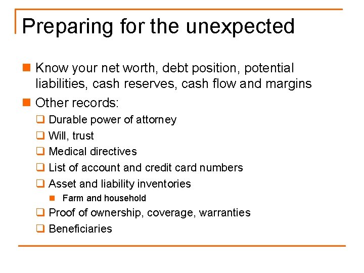 Preparing for the unexpected n Know your net worth, debt position, potential liabilities, cash