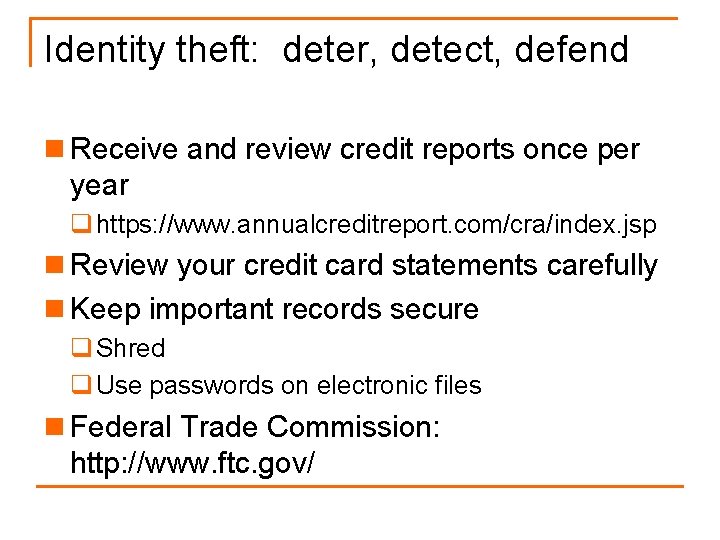 Identity theft: deter, detect, defend n Receive and review credit reports once per year