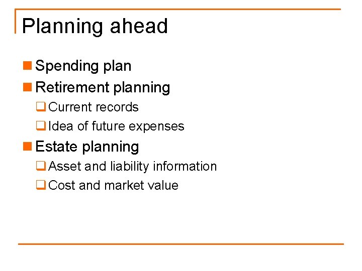 Planning ahead n Spending plan n Retirement planning q Current records q Idea of