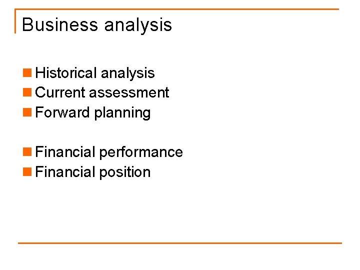 Business analysis n Historical analysis n Current assessment n Forward planning n Financial performance