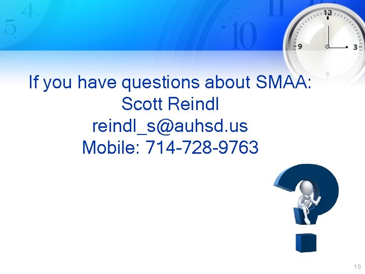 If you have questions about SMAA: Scott Reindl reindl_s@auhsd. us Mobile: 714 -728 -9763