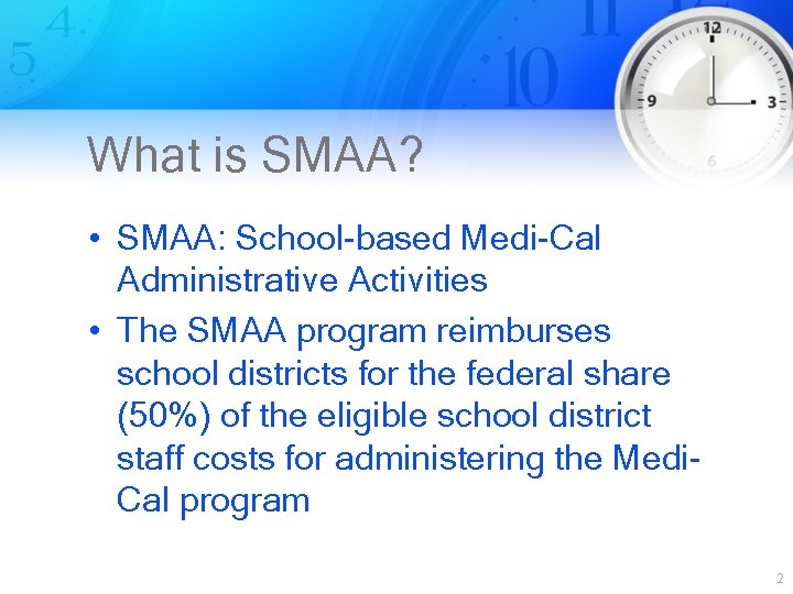 What is SMAA? • SMAA: School-based Medi-Cal Administrative Activities • The SMAA program reimburses