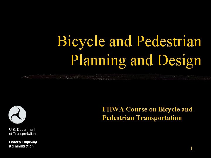 Bicycle and Pedestrian Planning and Design FHWA Course on Bicycle and Pedestrian Transportation U.