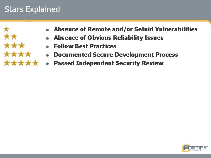 Stars Explained Absence of Remote and/or Setuid Vulnerabilities Absence of Obvious Reliability Issues Follow