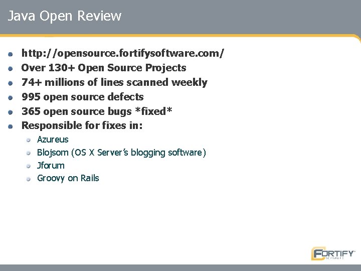 Java Open Review http: //opensource. fortifysoftware. com/ Over 130+ Open Source Projects 74+ millions