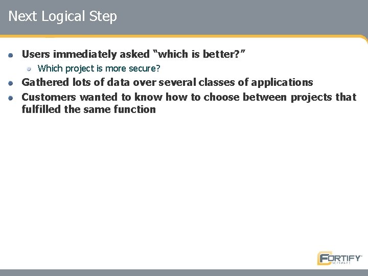 Next Logical Step Users immediately asked “which is better? ” Which project is more
