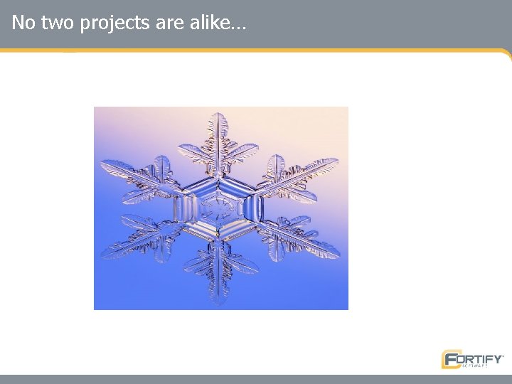 No two projects are alike… 