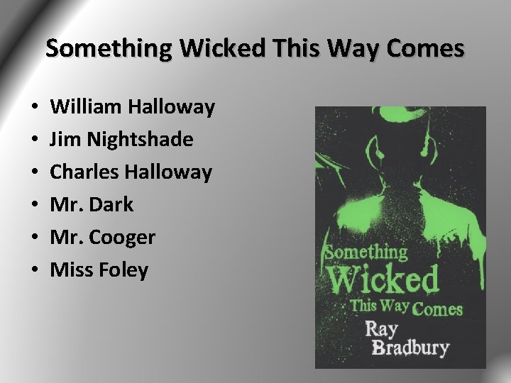 Something Wicked This Way Comes • • • William Halloway Jim Nightshade Charles Halloway