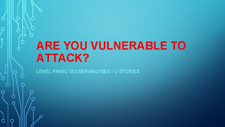 ARE YOU VULNERABLE TO ATTACK? LENEL PANEL VULNERABILITIES – 2 STORIES 