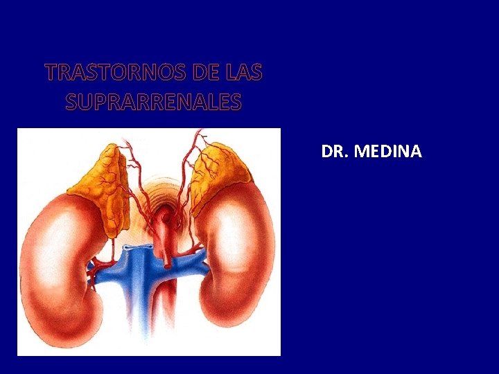 TRASTORNOS DE LAS SUPRARRENALES DR. MEDINA 