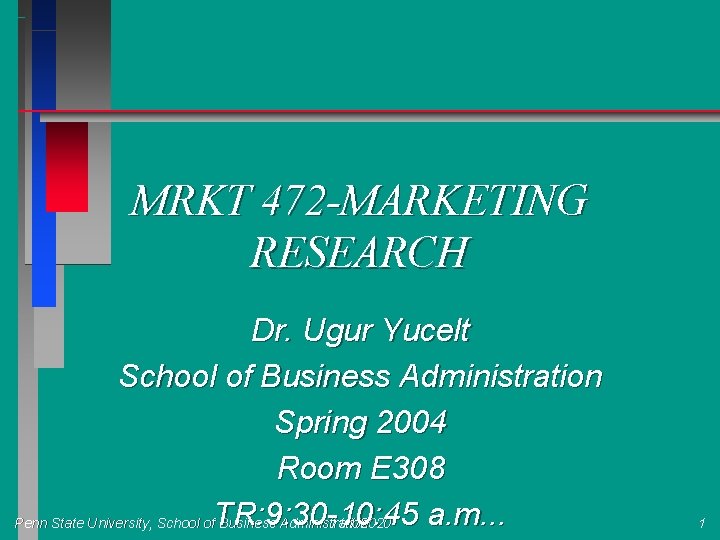 MRKT 472 -MARKETING RESEARCH Dr. Ugur Yucelt School of Business Administration Spring 2004 Room