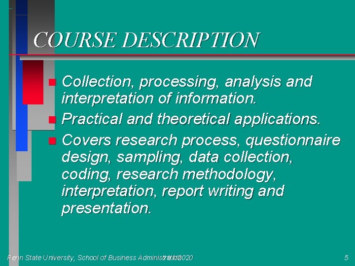 COURSE DESCRIPTION Collection, processing, analysis and interpretation of information. n Practical and theoretical applications.