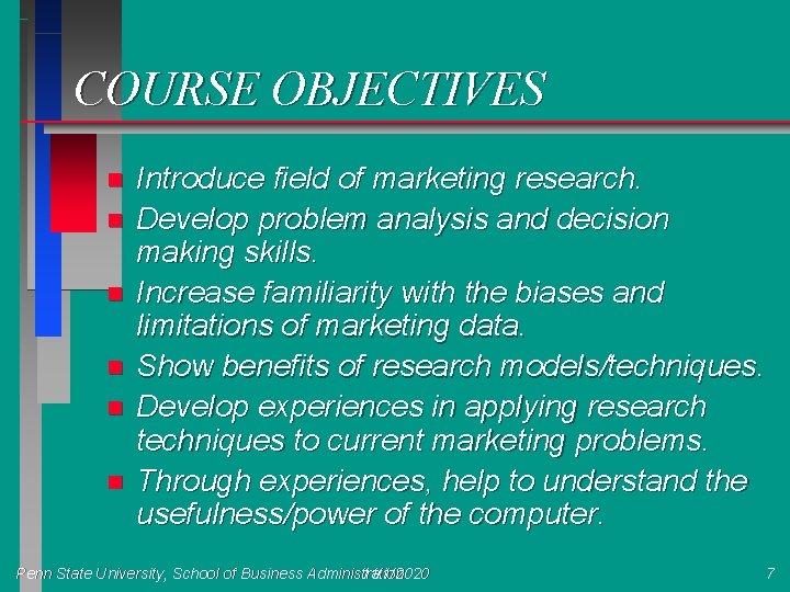 COURSE OBJECTIVES n n n Introduce field of marketing research. Develop problem analysis and