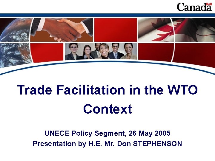 Trade Facilitation in the WTO Context UNECE Policy Segment, 26 May 2005 Presentation by