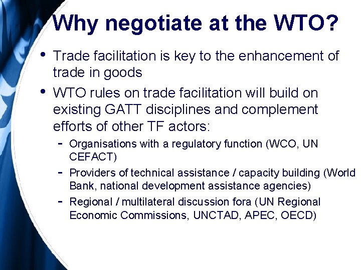 Why negotiate at the WTO? • • Trade facilitation is key to the enhancement