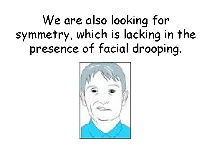 We are also looking for symmetry, which is lacking in the presence of facial