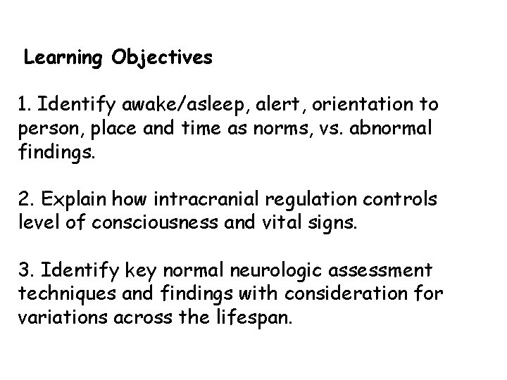 Learning Objectives 1. Identify awake/asleep, alert, orientation to person, place and time as norms,