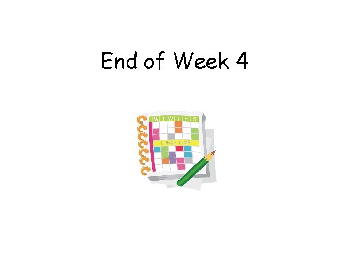 End of Week 4 