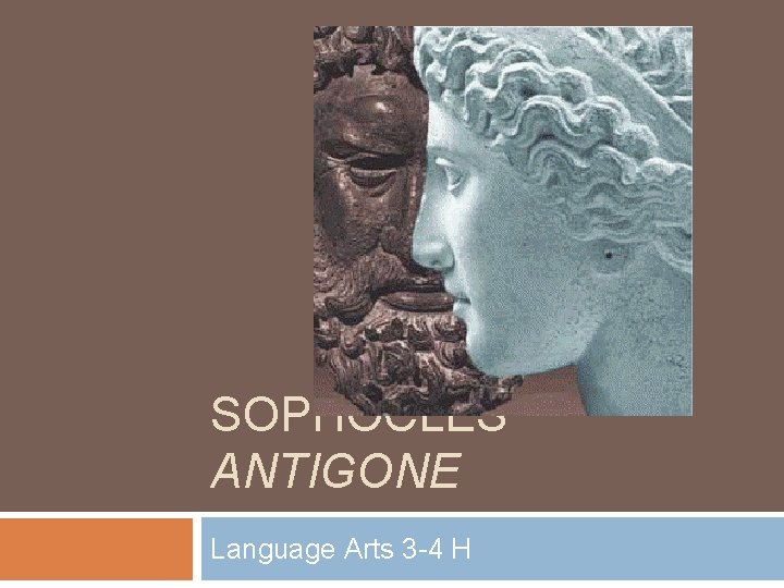 SOPHOCLES’ ANTIGONE Language Arts 3 -4 H 