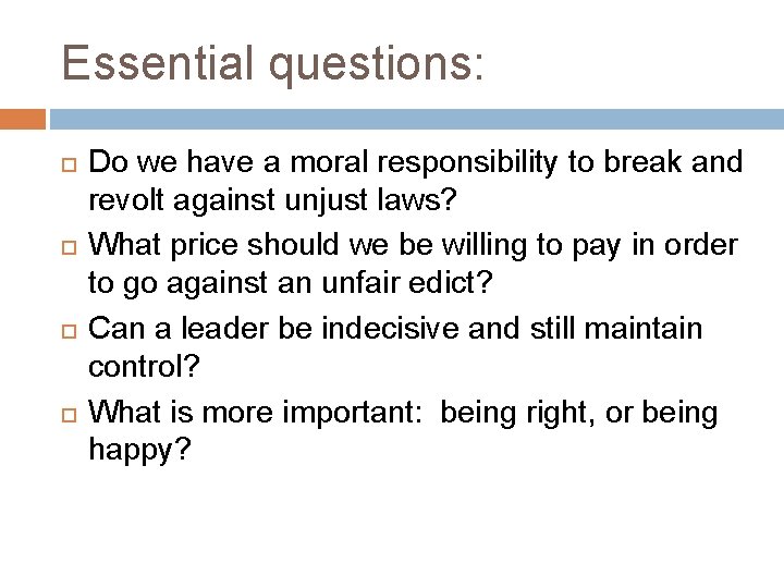 Essential questions: Do we have a moral responsibility to break and revolt against unjust