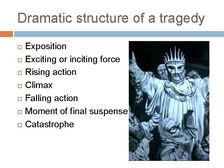 Dramatic structure of a tragedy Exposition Exciting or inciting force Rising action Climax Falling
