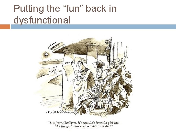 Putting the “fun” back in dysfunctional 