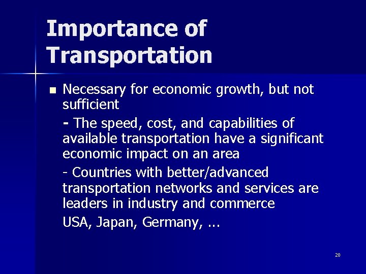Importance of Transportation Necessary for economic growth, but not sufficient - The speed, cost,