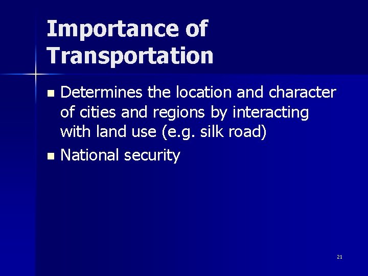 Importance of Transportation Determines the location and character of cities and regions by interacting