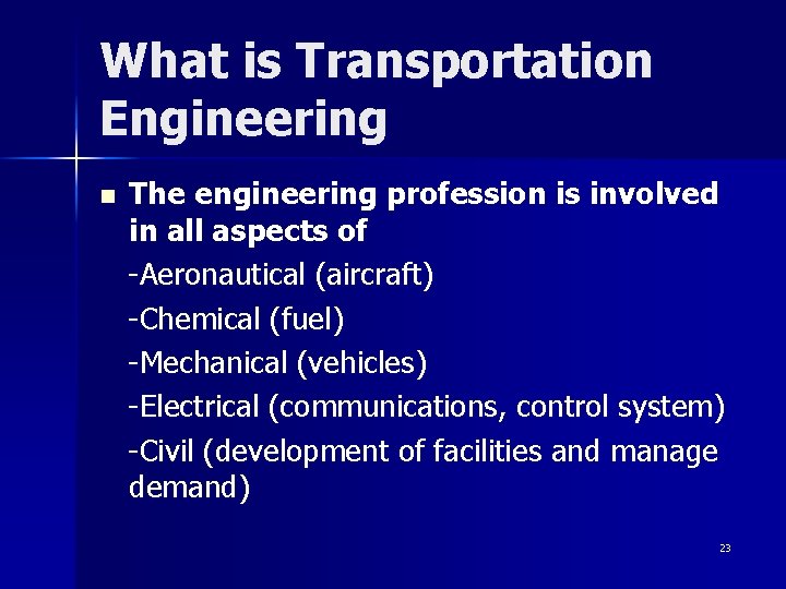 What is Transportation Engineering The engineering profession is involved in all aspects of -Aeronautical