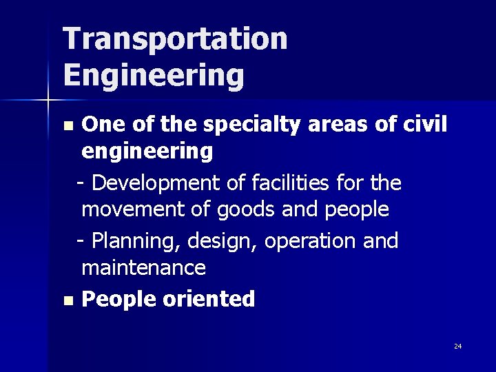 Transportation Engineering One of the specialty areas of civil engineering - Development of facilities