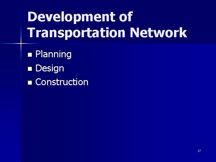 Development of Transportation Network Planning n Design n Construction n 27 