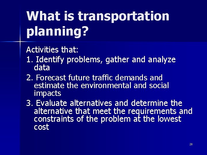 What is transportation planning? Activities that: 1. Identify problems, gather and analyze data 2.