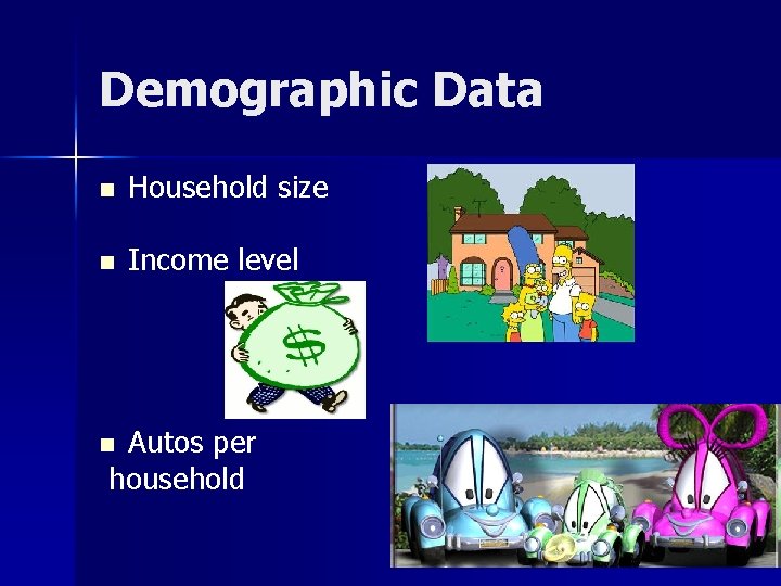 Demographic Data n Household size n Income level Autos per household n 34 