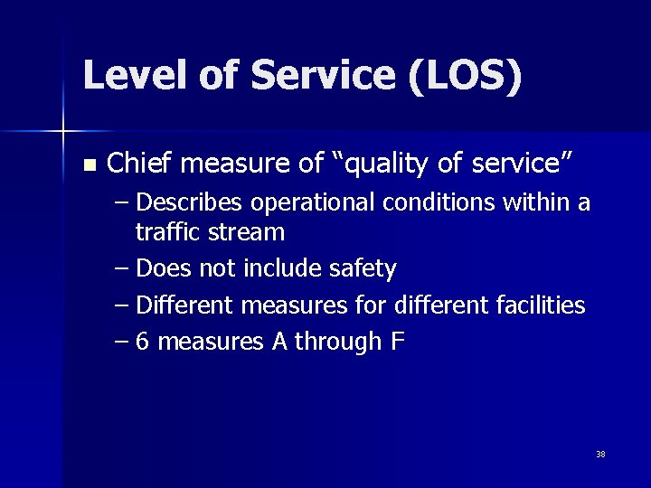 Level of Service (LOS) n Chief measure of “quality of service” – Describes operational