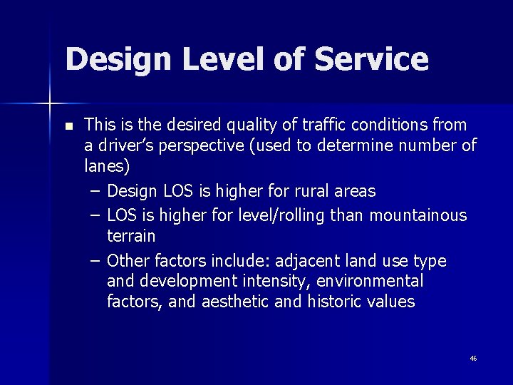 Design Level of Service n This is the desired quality of traffic conditions from