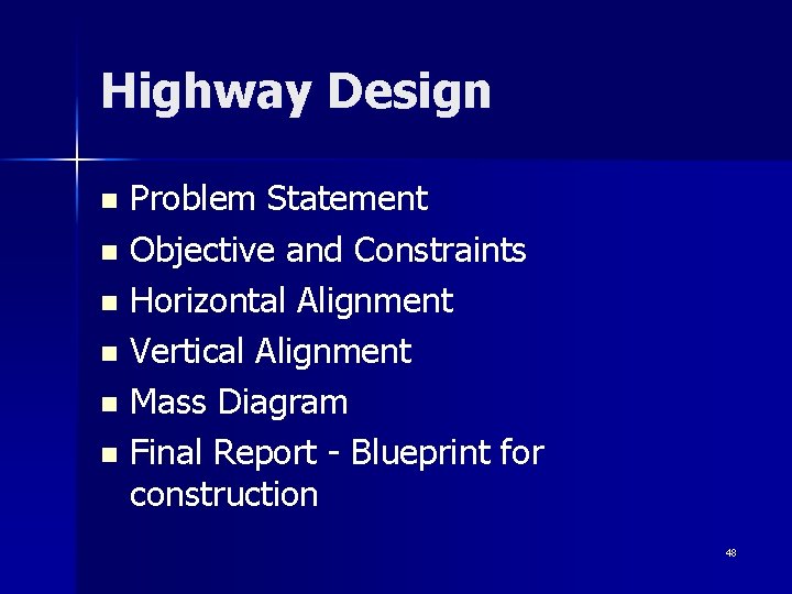 Highway Design n n n Problem Statement Objective and Constraints Horizontal Alignment Vertical Alignment