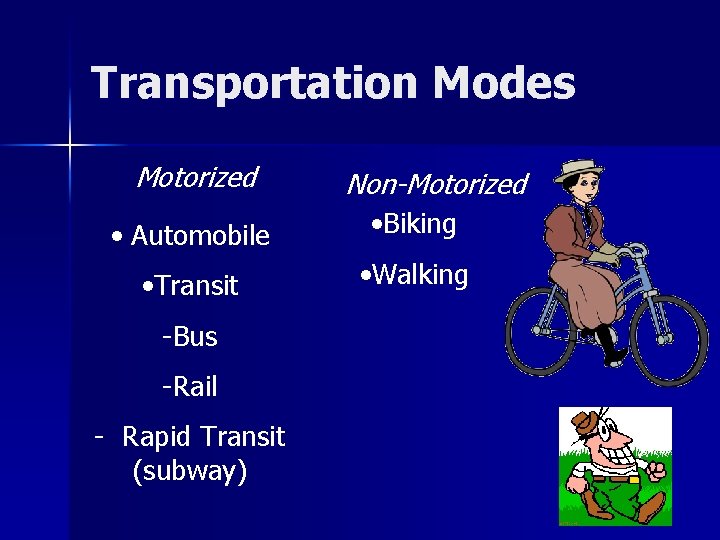 Transportation Modes Motorized • Automobile • Transit Non-Motorized • Biking • Walking -Bus -Rail