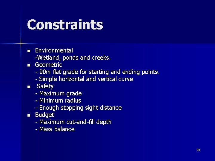 Constraints n n Environmental -Wetland, ponds and creeks. Geometric - 90 m flat grade