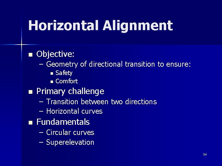 Horizontal Alignment n Objective: – Geometry of directional transition to ensure: n n n