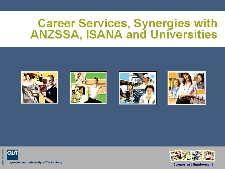 Career Services, Synergies with ANZSSA, ISANA and Universities CRICOS No. 00213 J Queensland University