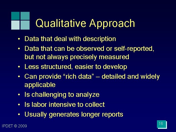 Qualitative Approach • Data that deal with description • Data that can be observed