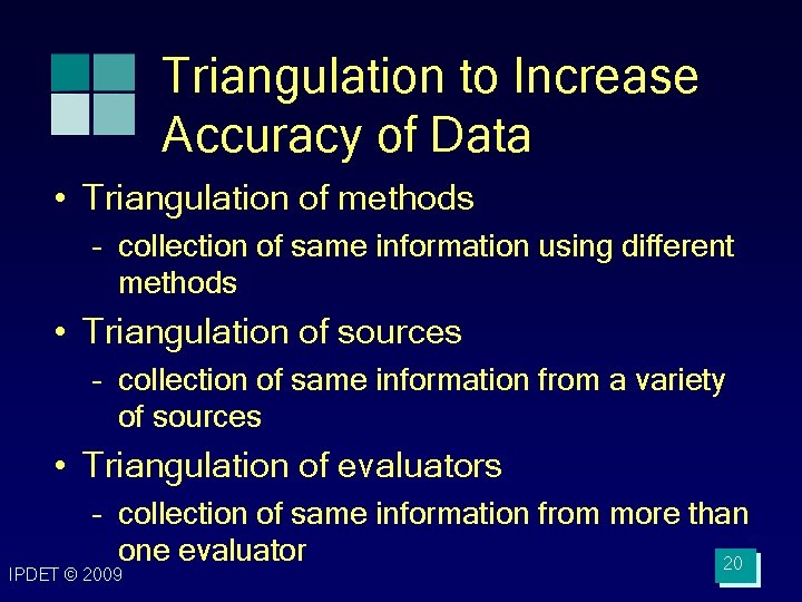 Triangulation to Increase Accuracy of Data • Triangulation of methods – collection of same
